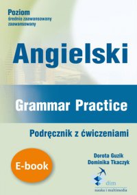 Angielski. Grammar Practice. Podręcznik z ćwiczeniami - Dorota Guzik - ebook