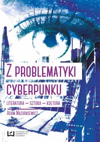 Z problematyki cyberpunku. Literatura – sztuka – kultura - Adam Mazurkiewicz - ebook