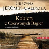 Kobiety z Czerwonych Bagien - Grażyna Jeromin-Gałuszka - audiobook