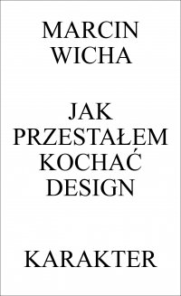 Jak przestałem kochać design - Marcin Wicha - ebook