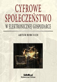 Cyfrowe społeczeństwo w elektronicznej gospodarce - Artur Borcuch - ebook