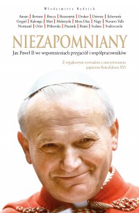 Niezapomniany. Jan Paweł II we wspomnieniach przyjaciół i współpracowników - Włodzimierz Rędzioch - ebook