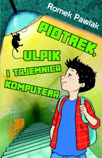 Piotrek, Ulpik i tajemnica komputera - Romek Pawlak - ebook