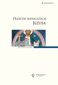Przeciw banalizacji Jezusa - Gerhard Lohfink - ebook