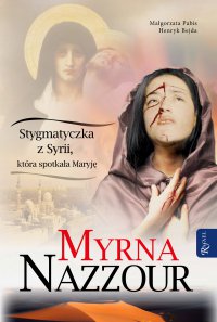 Myrna Nazzour. Stygmatyczka z Syrii, która spotkała Maryję - Małgorzata Pabis - ebook