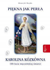 Piękna jak perła. Karolina Kózkówna - Henryk Bejda - ebook