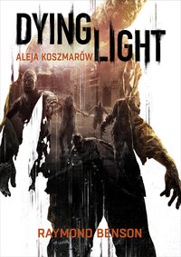 Dying Light. Aleja Koszmarów - Raymond Benson - ebook