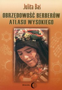 Obrzędowość Berberów Atlasu Wysokiego - Julita Baś - ebook