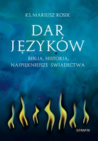 Dar języków. Biblia, historia, najpiękniejsze świadectwa - Mariusz Rosik - ebook