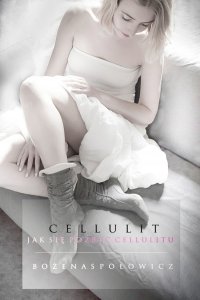 Cellulit. Jak się pozbyć cellulitu - Bożena Społowicz - ebook