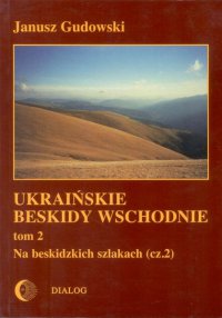 Ukraińskie Beskidy Wschodnie Tom II. Na beskidzkich szlakach. Część 2 - Janusz Gudowski - ebook