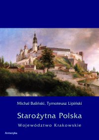 Starożytna Polska. Województwo Krakowskie - Michał Baliński - ebook