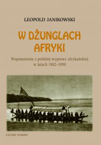 W dżunglach Afryki. Wspomnienia z polskiej wyprawy afrykańskiej w latach 1882-1890 - Leopold Janikowski - ebook