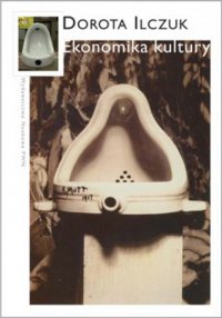 Ekonomika kultury - Dorota Ilczuk - ebook