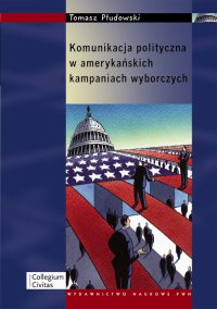 Komunikacja polityczna w amerykańskich kampaniach wyborczych - Tomasz Płudowski - ebook