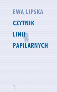 Czytnik linii papilarnych - Ewa Lipska - ebook