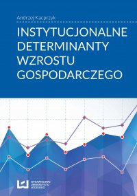 Instytucjonalne determinanty wzrostu gospodarczego - Andrzej Kacprzyk - ebook