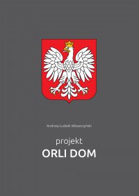 Projekt Orli Dom - Andrzej-Ludwik Włoszczyński - ebook
