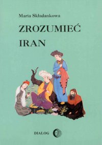 Zrozumieć Iran. Ze studiów nad literaturą perską - Maria Składankowa - ebook
