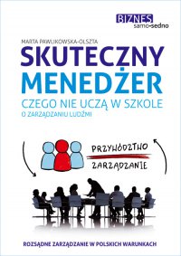 Samo Sedno - Skuteczny menedżer. Czego nie uczą w szkole o zarządzaniu ludźmi - Marta Pawlikowska-Olszta - ebook