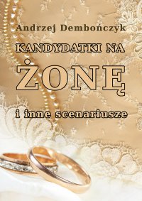 Kandydatki na żonę i inne scenariusze - Andrzej Dembończyk - ebook