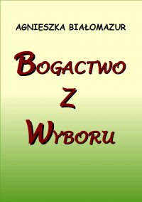 Bogactwo z wyboru - Agnieszka Białomazur - ebook