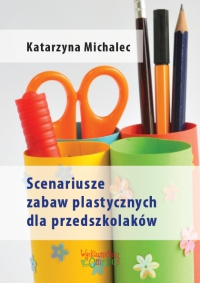Scenariusze zabaw plastycznych dla przedszkolaków - Katarzyna Michalec - ebook