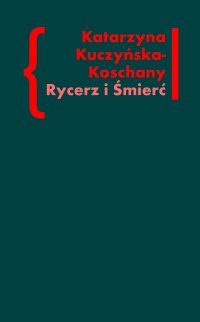 Rycerz i Śmierć. O „Elegiach duinejskich” Rainera Marii Rilkego - Katarzyna Kuczyńska-Koschany - ebook
