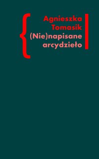(Nie)napisane arcydzieło. Znaczenie „Dziennika” w twórczości Andrzeja Kijowskiego - Agnieszka Tomasik - ebook