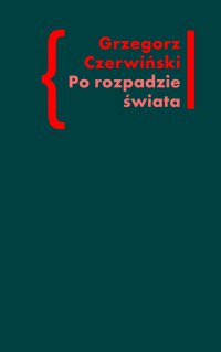 Po rozpadzie świata. O przestrzeni artystycznej w prozie Włodzimierza Odojewskiego - Grzegorz Czerwiński - ebook