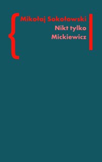Nikt tylko Mickiewicz - Mikołaj Sokołowski - ebook