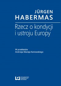 Rzecz o kondycji i ustroju Europy. W przekładzie Andrzeja Macieja Kaniowskiego - Jurgen Habermas - ebook