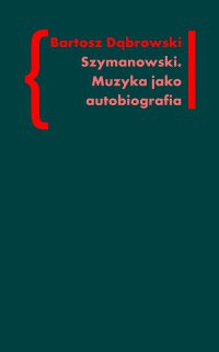 Szymanowski. Muzyka jako autobiografia - Bartosz Dąbrowski - ebook