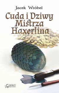 Cuda i Dziwy Mistrza Haxerlina - Jacek Wróbel - ebook