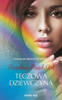 Rainbow-Hued Girl. Tęczowa Dziewczyna - Stanisław Krzysztof Mokwa - ebook