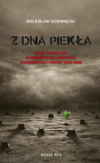 Z dna piekła. Moje przeżycia w niemieckich obozach koncentracyjnych 1943-1945 - Bolesław Dziewięcki - ebook