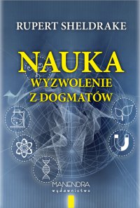 Nauka – wyzwolenie z dogmatów - Rupert Sheldrake - ebook