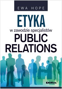 Etyka w zawodzie specjalistów public relations - Ewa Hope - ebook