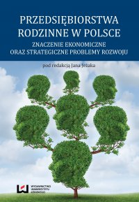 Przedsiębiorstwa rodzinne w Polsce. Znaczenie ekonomiczne oraz strategiczne problemy rozwoju - Jan Jeżak - ebook