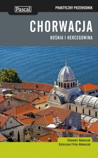Chorwacja, Bośnia i Hercegowina. Praktyczny Przewodnik - Sławomir Adamczak - ebook