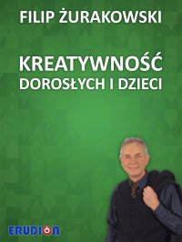Kreatywność dorosłych i dzieci - Mgr Filip Żurakowski - ebook