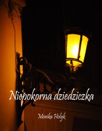 Niepokorna dziedziczka - Monika Hołyk-Arora - ebook