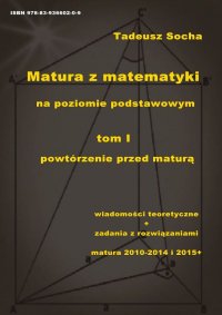 Matura z matematyki na poziomie podstawowym Tom I: Powtórzenie przed maturą - Tadeusz Socha - ebook