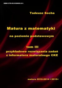 Matura z matematyki na poziomie podstawowym Tom III: Przykładowe rozwiązania zadań z Informatora maturalnego CKE - Tadeusz Socha - ebook