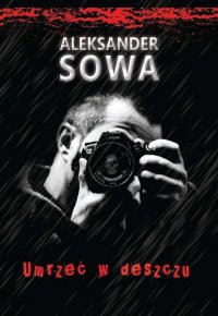 Umrzeć w deszczu - Aleksander Sowa - ebook
