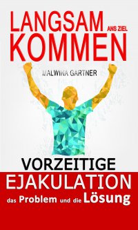 Vorzeitige Ejakulation: das Problem und die Lösung - Malwina Gartner - ebook