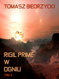 Rigil Prime w ogniu. Tom 2 - Tomasz Biedrzycki - ebook
