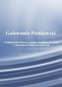 Funkcjonalne obszary analizy problemu kryzysu w stosunkach międzynarodowych - Gniewomir Pieńkowski - ebook