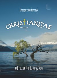 Christianitas - od rozkwitu do kryzysu - Prof. Grzegorz Kucharczyk - ebook