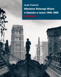 Odbudowa Głównego Miasta w Gdańsku w latach 1945–1960 - Jacek Friedrich - ebook